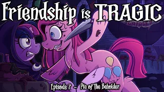 Friendship is Tragic: EPISODE 7 - Pie of the Beholder [Full Cast MLP Audio Drama]