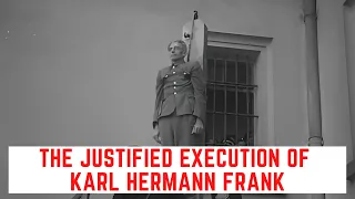 The JUSTIFIED Execution Of Karl Hermann Frank - The Beast Of Prague