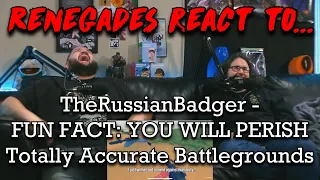 Renegades React to... @TheRussianBadger - FUN FACT: YOU WILL PERISH | Totally Accurate Battlegrounds