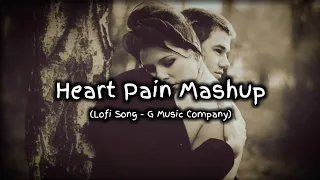 Heart Pain Mashup | Dil De Diya hai | Broken Heart Lofi Mashup Songs | G Music Company