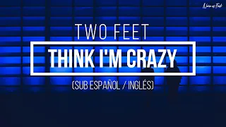 Two Feet - Think I'm Crazy (Sub Español / Inglés)