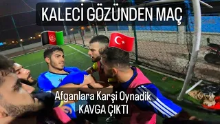 Kaleci Gözünden Maç (AFGANLARLA KAVGALI MAÇ)