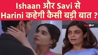 Gum Hai Kisi Ke Pyar Mein Spoiler : Harini की वजह से फिर एक होंगे अब Savi और Ishaan ?