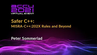 Safer C++: MISRA-C++ : 202X Rules and Beyond - Peter Sommerlad [ ACCU 2021 ]