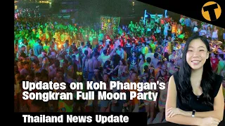 Thailand News Update | Updates on Koh Phangan's Songkran Full Moon Party