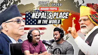 EP 259: Mahabir Paudyal | Foreign Relations, Internal Politics & Trasnparency | Sushant Pradhan