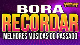 BORA RECORDAR - AS MELHORES MÚSICAS DO PASSADO QUE MARCARAM SUA VIDA