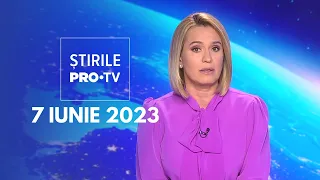 Știrile PRO TV - 7 iunie 2023