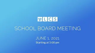 LCS School Board Meeting: June 1, 2021