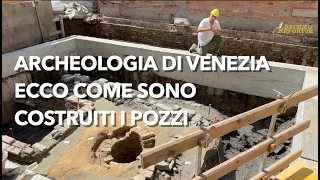 Archeologia di Venezia, alla scoperta dei pozzi e dei "segreti" di costruzione degli edifici