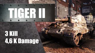 Tiger II 3 Kills 4,6 K Damage World of Tanks