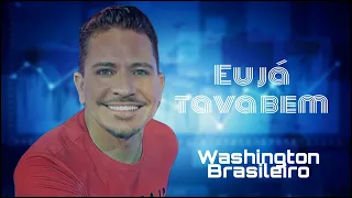 Washington Brasileiro《Eu Já Tava Bem》#washingtonbrasileiro #washington #eujatavabem #forrozão #music