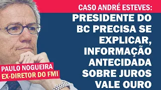 PAULO NOGUEIRA: CABE AO CONGRESSO CONVOCAR ROBERTO CAMPOS NETO E ANDRÉ ESTEVES | Cortes 247