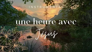 UNE HEURE AVEC JÉSUS - Instrumental Prayer Music - Adoration | Prière | Méditation | Contemplation