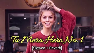 Tu mera hero no.1 slowed and reverb song