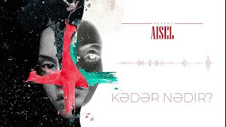 AISEL - Kədər Nədir? (visual edited version)