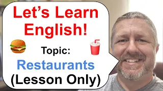 Let's Learn English! Topic: Restaurants! 🍔  (Lesson Only Version - No Viewer Questions)