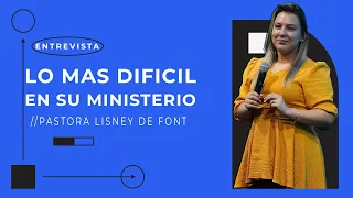 PASTORA LISNEY DE FONT | LO MAS DIFICIL EN EL MINISTERIO