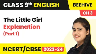 Class 9 English Chapter 3 Explanation | The Little Girl Class 9 English Beehive (Part 1)