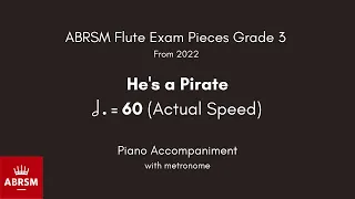 ABRSM Flute Grade 3 from 2022, He's a Pirate 60 (Actual Speed) Piano Accompaniment with metronome