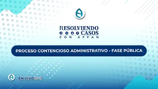 RESOLVIENDO CASOS CON AFFAN - PROCESO CONTENCIOSO ADMINISTRATIVO