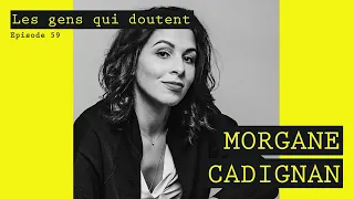 Morgane Cadignan | « J’ai longtemps cru que ‘normal’, c’était une insulte » | Les Gens Qui Doutent