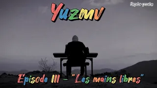 Yuzmv - Épisode III - "Les mains libres" (Paroles/lyrics)