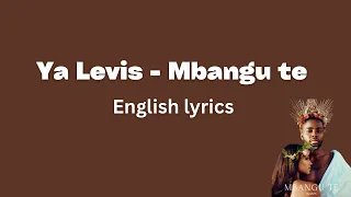 Ya Levis - Mbangu te (English Lyrics)