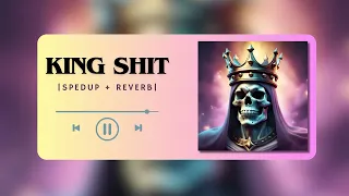 King Shit | Spedup + Reverb |