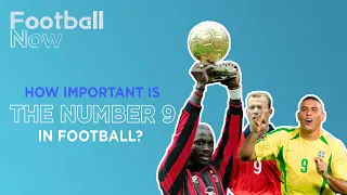 Football Now: Playing the number 9 role - how important is it in modern football?