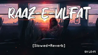 Raaz-e-Ulfat [Slowed+Reverb] Aima Baig | Shani Arshad | SV Lofi
