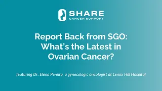 Report Back from SGO: What’s the Latest in Ovarian Cancer?