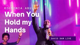 WHEN YOU HOLD MY HANDS | David Dam @KoinoniaGlobal