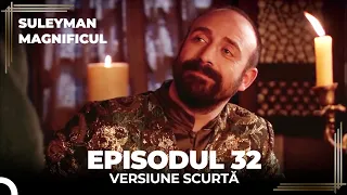 Suleyman Magnificul | Episodul 32 (Versiune Scurtă)