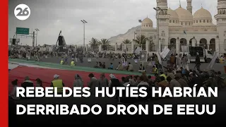 MEDIO ORIENTE | Rebeldes hutíes afirmaron haber derribado otro dron de EEUU