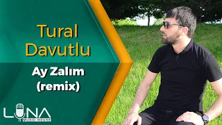 Luna Music House & Tural Davutlu - Ay Zalim Remix | Azeri Music [OFFICIAL]