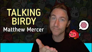 Talking Birdy: Matthew Mercer