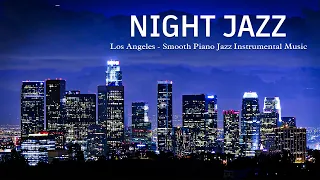 Los Angeles Night Jazz - Relaxing Smooth Piano Jazz and Tender Jazz Music | Soft Background Music