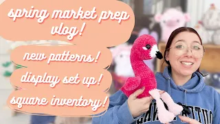 SPRING MARKET PREP VLOG! new crochet patterns/makes, display set up, square inventory tracking!