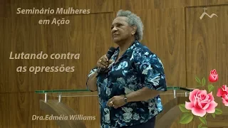 Lutando contra as opressões - Dra.Edméia Williams - Seminário Mulheres em Ação [03.06.2017]