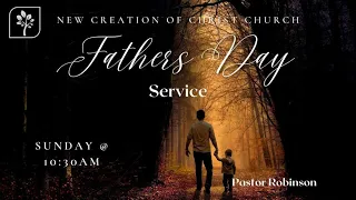 FATHERS DAY SERVICE | New Creation of Christ Church Sunday Service  l Pastor Robinson| June 18, 2023