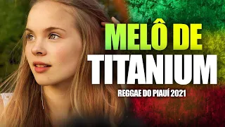 MELÔ DE TITANIUM - David Guetta - Titanium ft. Sia | REGGAE DO PIAUÍ 2021 - Prod. Master Produções