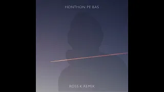 Honthon Pe Bas - Ross K Remix (Official)