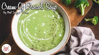 Cream Of Broccoli Soup Recipe | Chef Sanjyot Keer