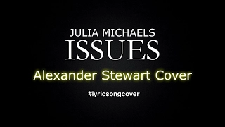 Julia Michaels - Issues (Alexander Stewart Cover) Lyric Video
