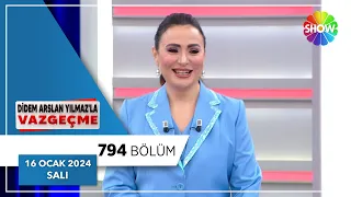 Didem Arslan Yılmaz'la Vazgeçme 794. Bölüm | 16 Ocak 2024