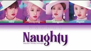 How would Twice Born This Way Unit sing Naughty (Color Coded Eng/Rom/Han/가사)