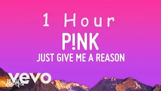 Pnk - Just Give Me A Reason (Lyrics) ft Nate Ruess | 1 HOUR