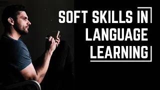 The SOFT SKILLS In Language Learning That Nobody Talks About