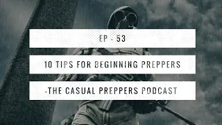 Tips for Beginning Preppers - Ep 53 - The Casual Preppers Podcast